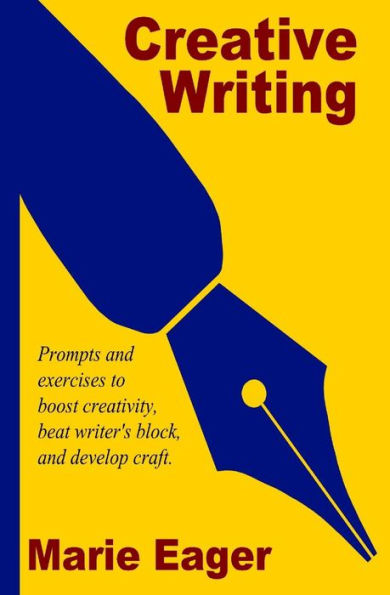 Creative Writing: Prompts And Exercises To Boost Creativity, Beat Writer'S Block, And Develop Craft