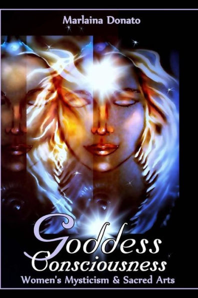 Goddess Consciousness: Women'S Mysticism And Sacred Arts