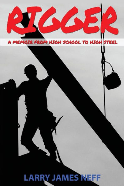 Rigger: A Memoir From High School To High Steel