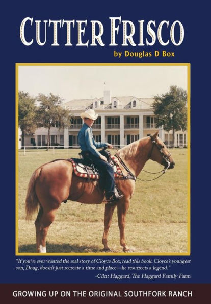 Cutter Frisco: Growing Up On The Original Southfork Ranch: A Memoir