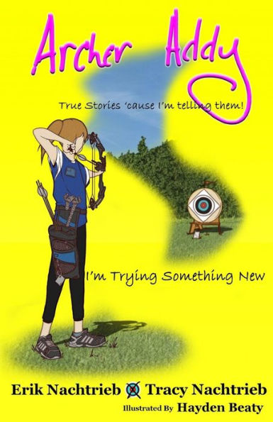 Archer Addy: Trying Something New (Archer Addy, The True Life Adventures)