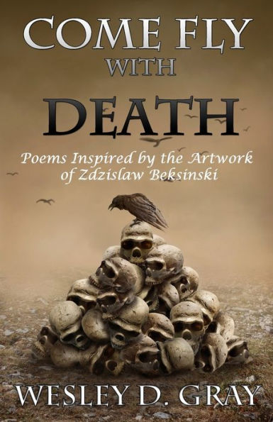 Come Fly With Death: Poems Inspired By The Artwork Of Zdzislaw Beksinski