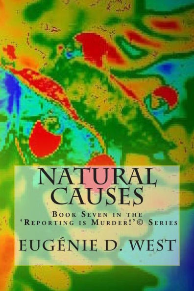 Natural Causes: Book Seven In The 'Reporting Is Murder!'© Series