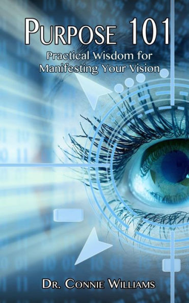 Purpose 101: Practical Wisdom For Manifesting Your Vision