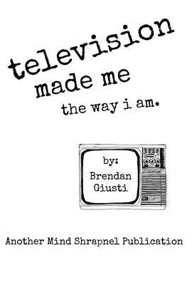 Television Made Me The Way I Am