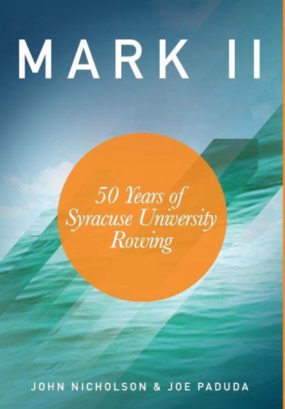 Mark Ii - 50 Years Of Syracuse University Rowing