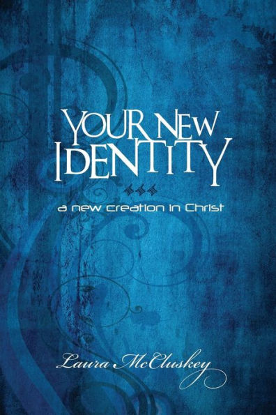Your New Identity: A New Creation In Christ