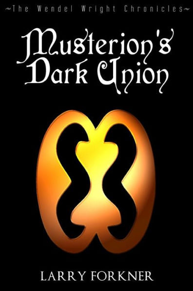 Musterion'S Dark Union: The Wendel Wright Chronicles - Book Five