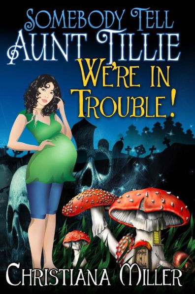 Somebody Tell Aunt Tillie We'Re In Trouble (The Toad Witch Mysteries)