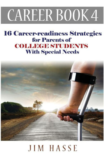Career Book 4: 16 Career-Readiness Strategies For Parents Of College Students With Special Needs (Career-Readiness Series)
