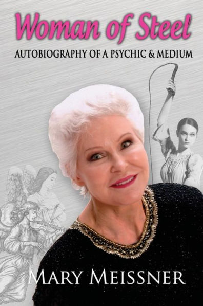 Woman Of Steel Autobiography Of A Psychic Medium