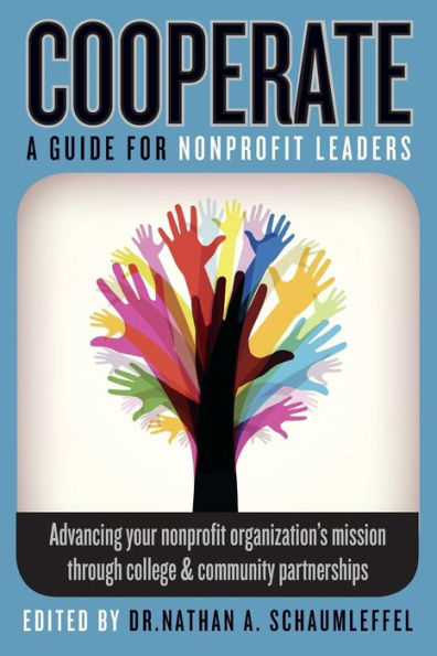 Cooperate - Advancing Your Nonprofit Organization'S Mission Through College & Community Partnerships: A Guide For Nonprofit Leaders