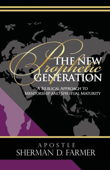 The New Prophetic Generation: A Bilblical Approach To Mentorship And Spiritual Maturity