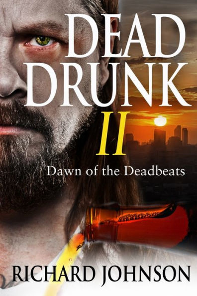 Dead Drunk Ii: Dawn Of The Deadbeats (Dead Drunk: Surviving The Zombie Apocalypse. One Beer At A Time)