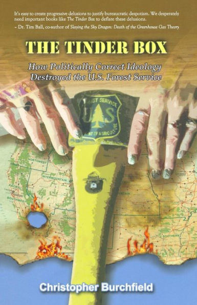 The Tinder Box: How Politically Correct Ideology Destroyed The U.S. Forest Service