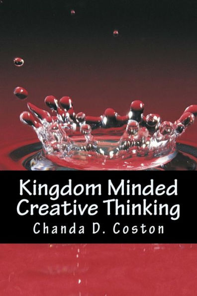 Kingdom Minded, Creativethinking: Bringing Your Vision Into Manifestation