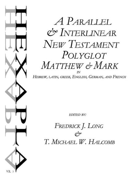 A Parallel & Interlinear New Testament Polyglot: Matthew-Mark In Hebrew, Latin, Greek, English, German, And French (Agros)