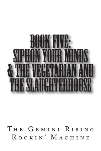 Book Five: Siphon Your Minds & The Vegetarian And The Slaughterhouse