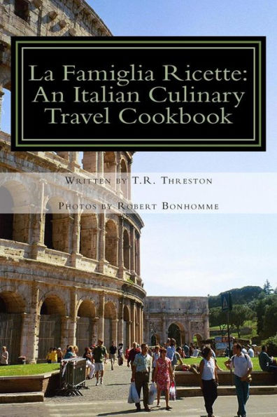 La Famiglia Ricette: An Italian Culinary Travel Cookbook