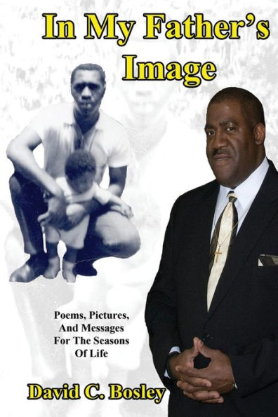 In My Father'S Image: Poems, Pictures, And Messages For The Seasons Of Life