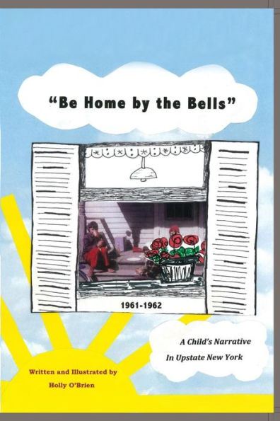 Be Home By The Bells: A Child'S Narrative In Upstate New York