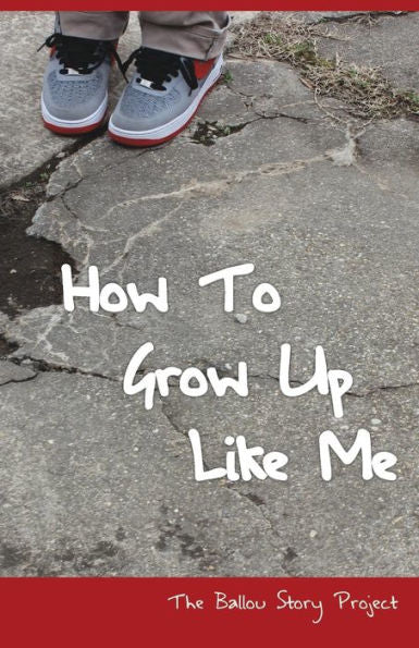 How To Grow Up Like Me: The Ballou Story Project (Shout Mouse Press Young Adult Books)
