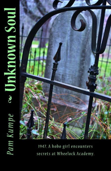 Unknown Soul: 1947. A Hobo Girl Discovers Secrets At Wheelock Academy (Annie Grace Kree Chronicles)