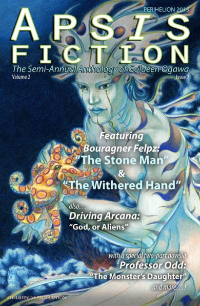 Apsis Fiction Volume 2, Issue 2: Perihelion 2015: The Semi-Annual Anthology Of Goldeen Ogawa