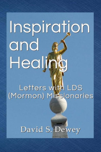 Inspiration And Healing: Letters With Lds (Mormon) Missionaries