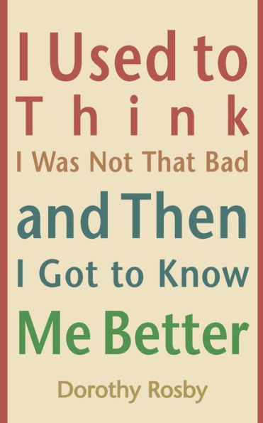 I Used To Think I Was Not That Bad And Then I Got To Know Me Better
