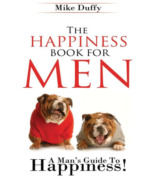 The Happiness Book For Men: A Man'S Guide To Happiness