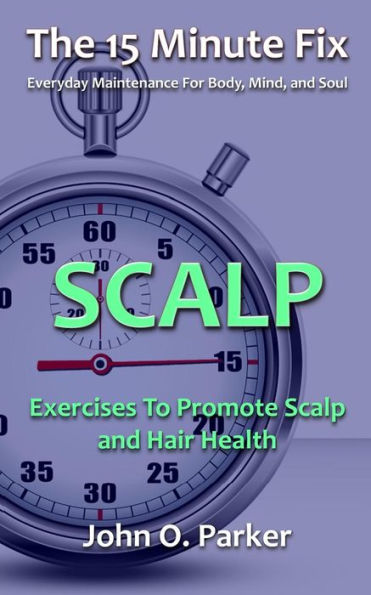 The 15 Minute Fix: Scalp: Exercises To Promote Scalp And Hair Health