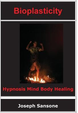 Bioplasticity: Hypnosis Mind Body Healing