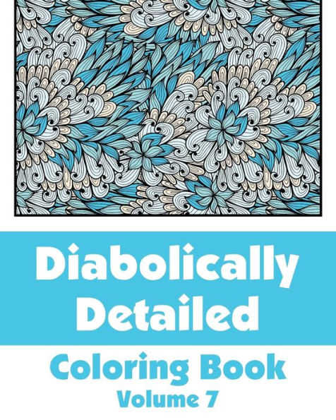 Diabolically Detailed Coloring Book (Volume 7) (Art-Filled Fun Coloring Books)