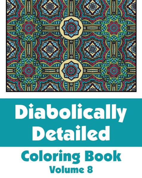 Diabolically Detailed Coloring Book (Volume 8) (Art-Filled Fun Coloring Books)