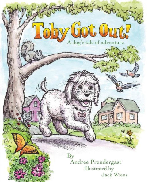 Toby Got Out! A Dog'S Tale Of Adventure