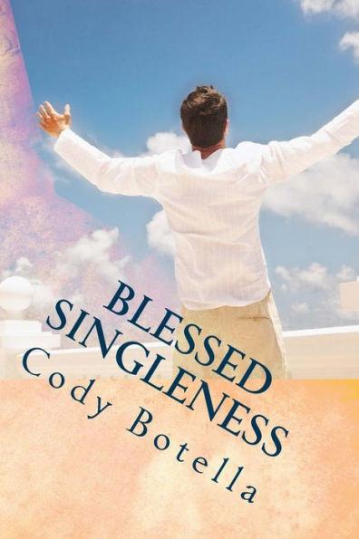 Blessed Singleness: A Biblical Guide To Joyous, Fruitful Singleness!
