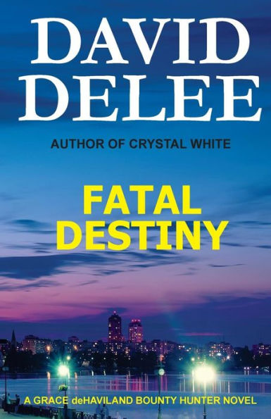 Fatal Destiny: A Grace Dehaviland Bounty Hunter Novel