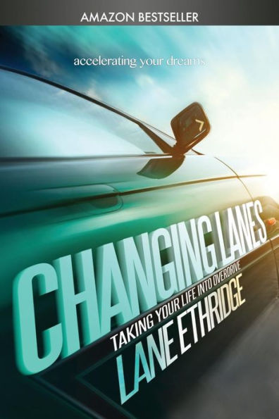 Changing Lanes: Take Your Life Into Overdrive