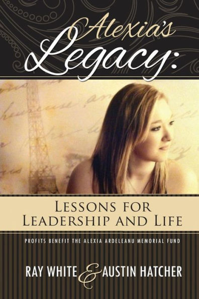 Alexia'S Legacy: Lessons For Leadership And Life