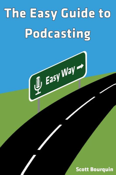 The Easy Guide To Podcasting: What'S Your Story?