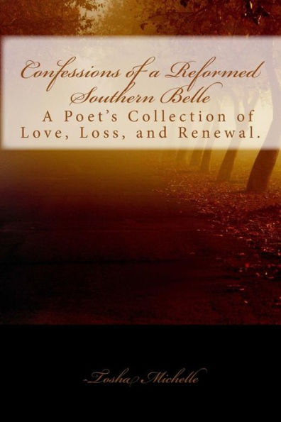 Confessions Of A Reformed Southern Belle.: A Poet'S Collection Of Love, Loss, And Renewal
