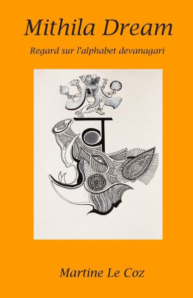 Mithila Dream: Regard Sur L'Alphabet Devanagari (French Edition)