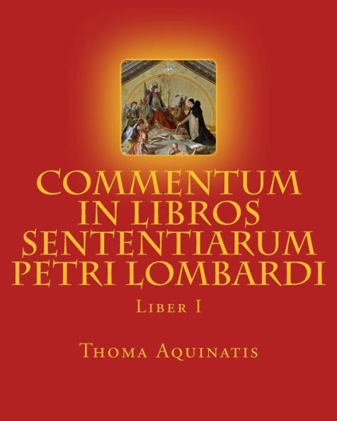 Commentum In Libros Sententiarum Petri Lombardi: Liber I (Latin Edition)