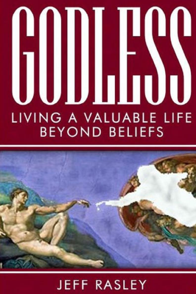 Godless -- Living A Valuable Life Beyond Beliefs