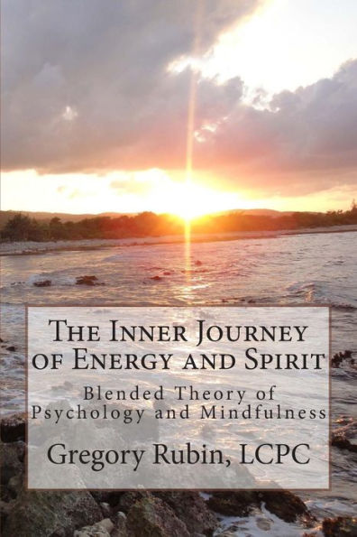 The Inner Journey Of Energy And Spirit: Blended Theory Of Psychology And Mindfulness