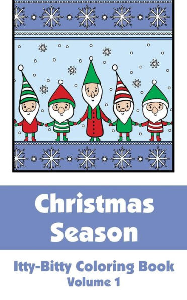 Christmas Season Itty-Bitty Coloring Book (Volume 1) (Itty-Bitty Art-Filled Fun Coloring Books)