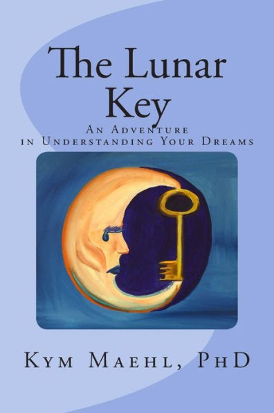 The Lunar Key: An Adventure In Understanding Your Dreams