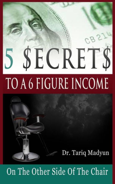 5 $Ecrets To A 6 Figure Income: On The Other Side Of The Chair