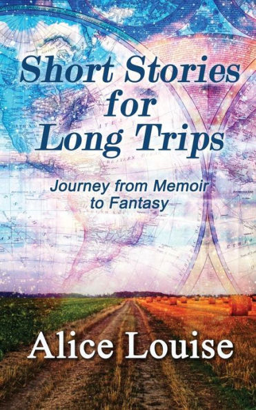Short Stories For Long Trips: Journey From Memoir To Fantasy